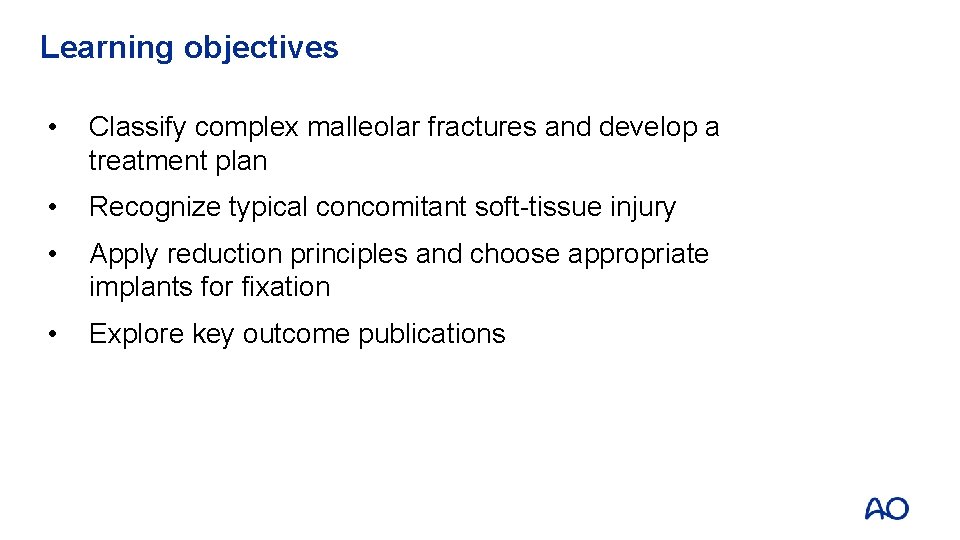 Learning objectives • Classify complex malleolar fractures and develop a treatment plan • Recognize