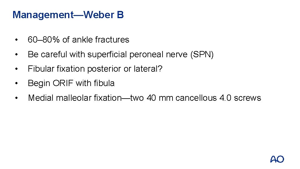 Management—Weber B • 60– 80% of ankle fractures • Be careful with superficial peroneal