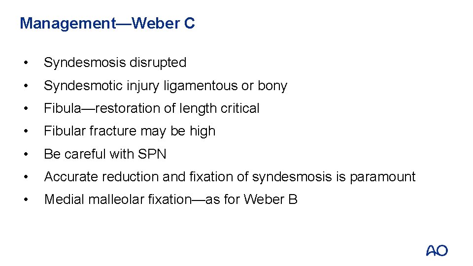 Management—Weber C • Syndesmosis disrupted • Syndesmotic injury ligamentous or bony • Fibula—restoration of