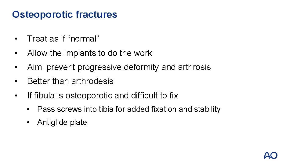 Osteoporotic fractures • Treat as if “normal” • Allow the implants to do the