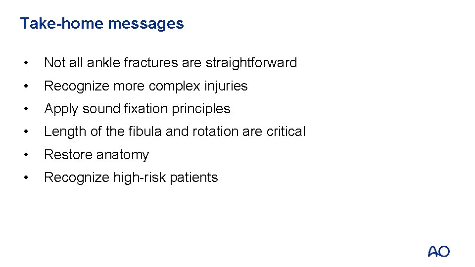 Take-home messages • Not all ankle fractures are straightforward • Recognize more complex injuries