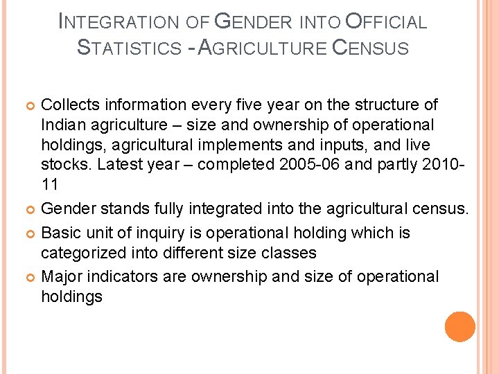 INTEGRATION OF GENDER INTO OFFICIAL STATISTICS - AGRICULTURE CENSUS Collects information every five year