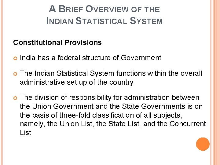 A BRIEF OVERVIEW OF THE INDIAN STATISTICAL SYSTEM Constitutional Provisions India has a federal