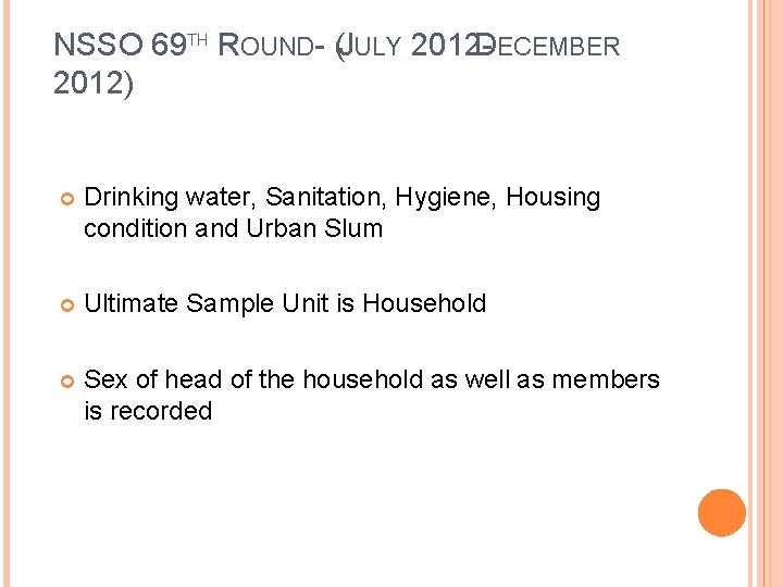 NSSO 69 TH ROUND- (JULY 2012 DECEMBER 2012) Drinking water, Sanitation, Hygiene, Housing condition