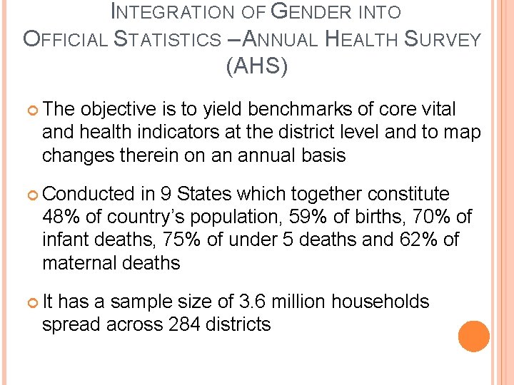 INTEGRATION OF GENDER INTO OFFICIAL STATISTICS – ANNUAL HEALTH SURVEY (AHS) The objective is