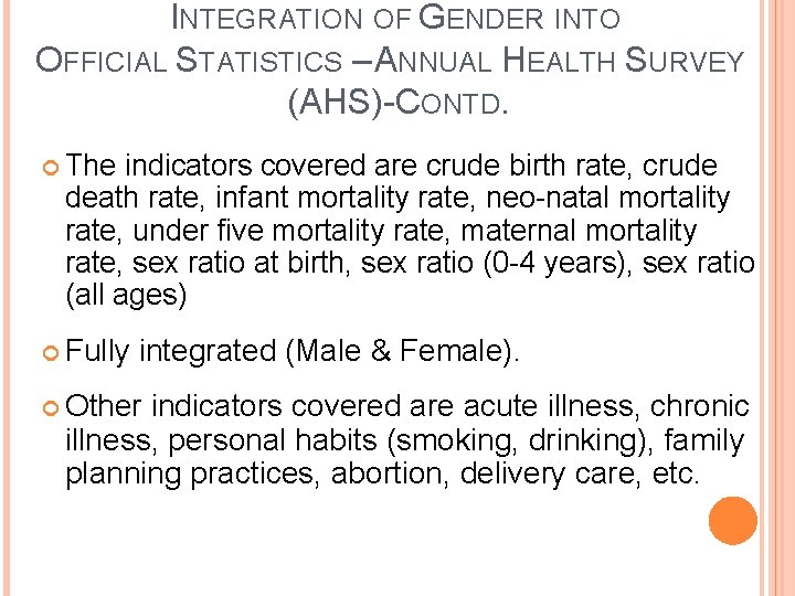 INTEGRATION OF GENDER INTO OFFICIAL STATISTICS – ANNUAL HEALTH SURVEY (AHS)-CONTD. The indicators covered