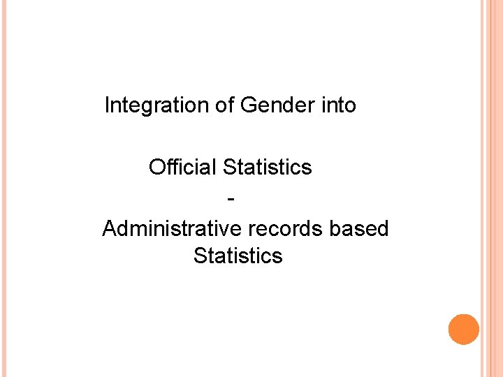 Integration of Gender into Official Statistics Administrative records based Statistics 