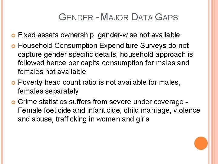 GENDER - MAJOR DATA GAPS Fixed assets ownership gender-wise not available Household Consumption Expenditure