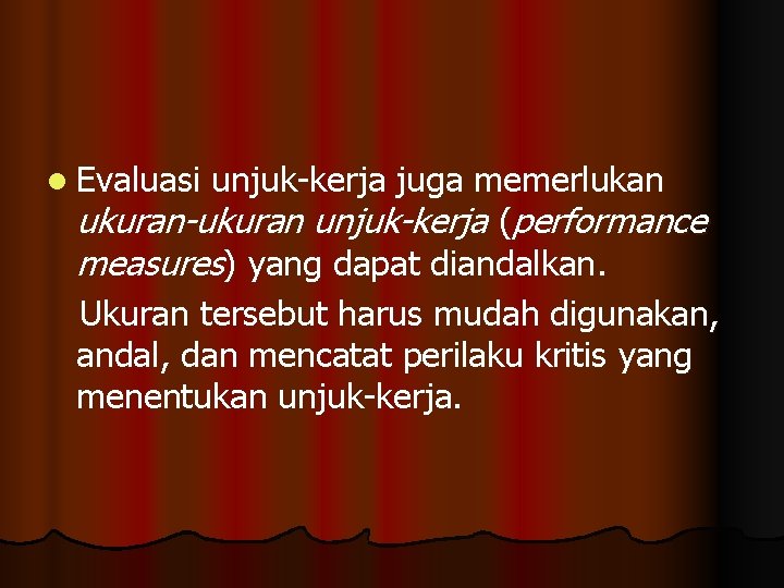 l Evaluasi unjuk-kerja juga memerlukan ukuran-ukuran unjuk-kerja (performance measures) yang dapat diandalkan. Ukuran tersebut