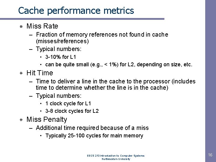 Cache performance metrics Miss Rate – Fraction of memory references not found in cache