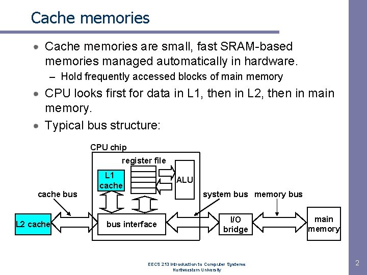 Cache memories are small, fast SRAM-based memories managed automatically in hardware. – Hold frequently