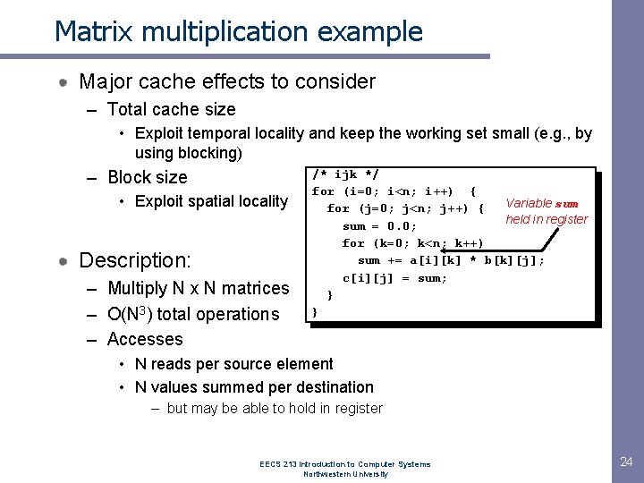 Matrix multiplication example Major cache effects to consider – Total cache size • Exploit