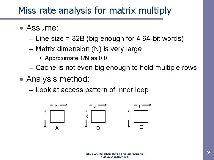 Miss rate analysis for matrix multiply Assume: – Line size = 32 B (big