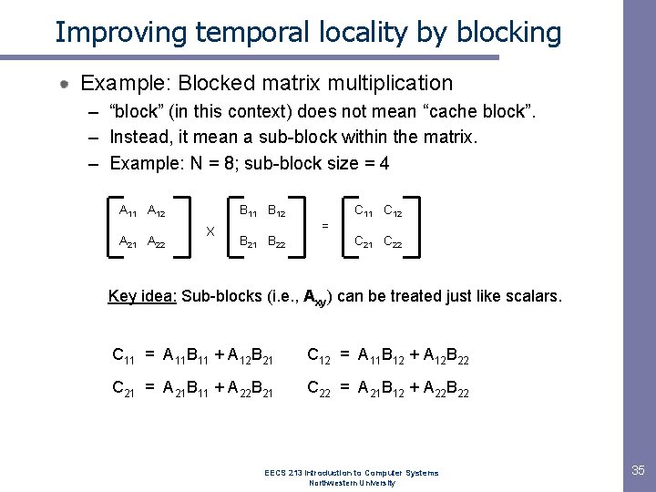 Improving temporal locality by blocking Example: Blocked matrix multiplication – “block” (in this context)