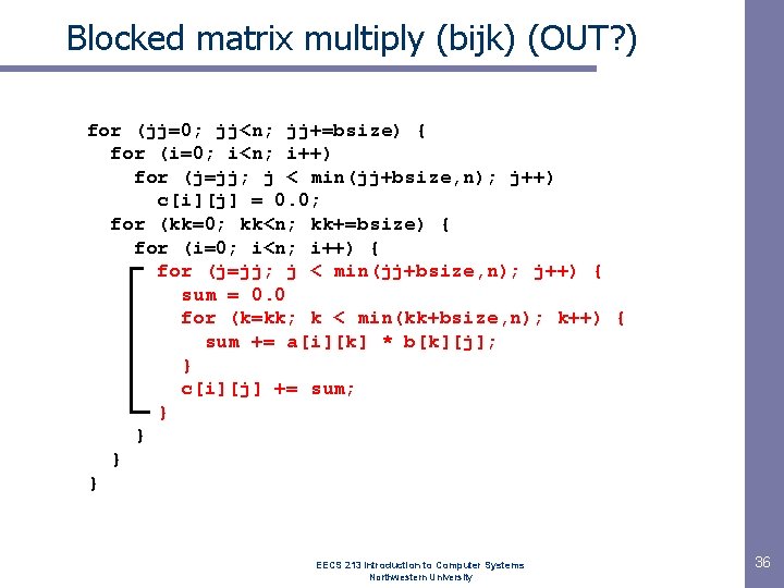 Blocked matrix multiply (bijk) (OUT? ) for (jj=0; jj<n; jj+=bsize) { for (i=0; i<n;