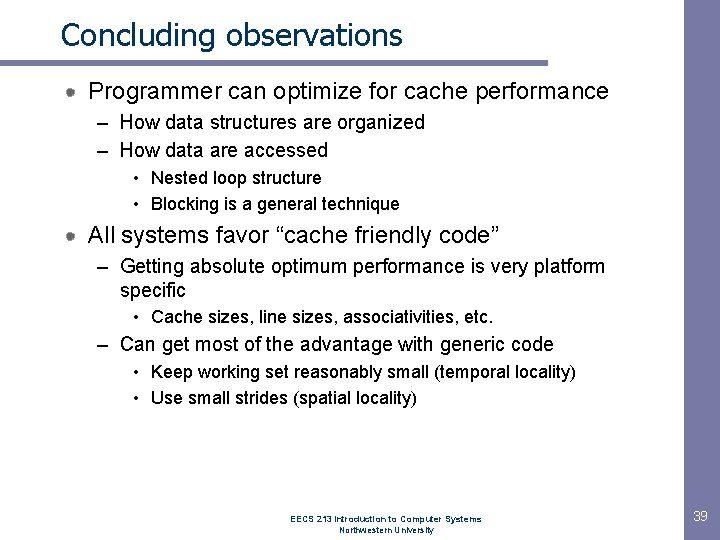 Concluding observations Programmer can optimize for cache performance – How data structures are organized