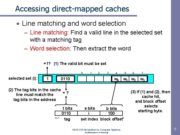 Accessing direct-mapped caches Line matching and word selection – Line matching: Find a valid