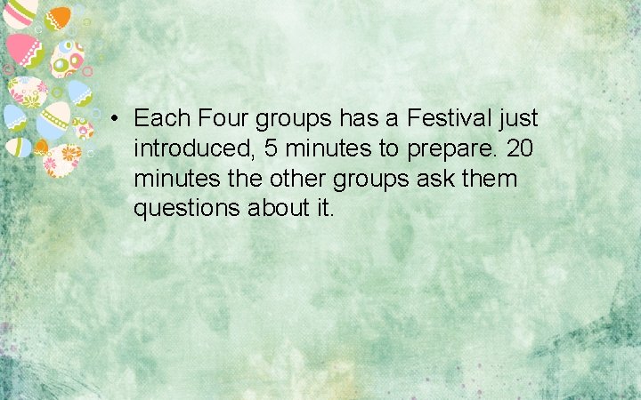  • Each Four groups has a Festival just introduced, 5 minutes to prepare.