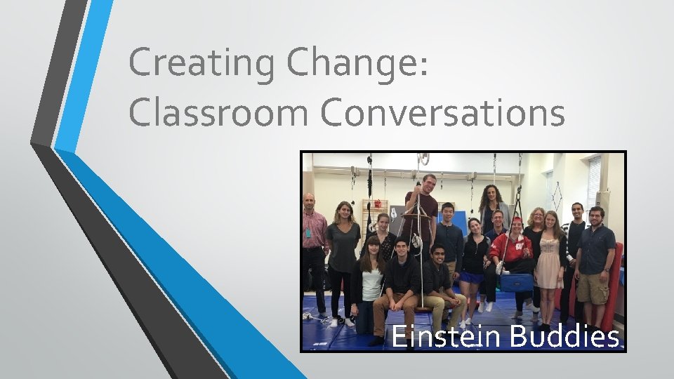 Creating Change: Classroom Conversations Einstein Buddies 