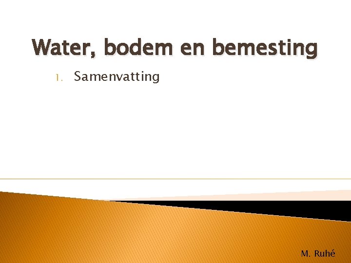 Water, bodem en bemesting 1. Samenvatting M. Ruhé 