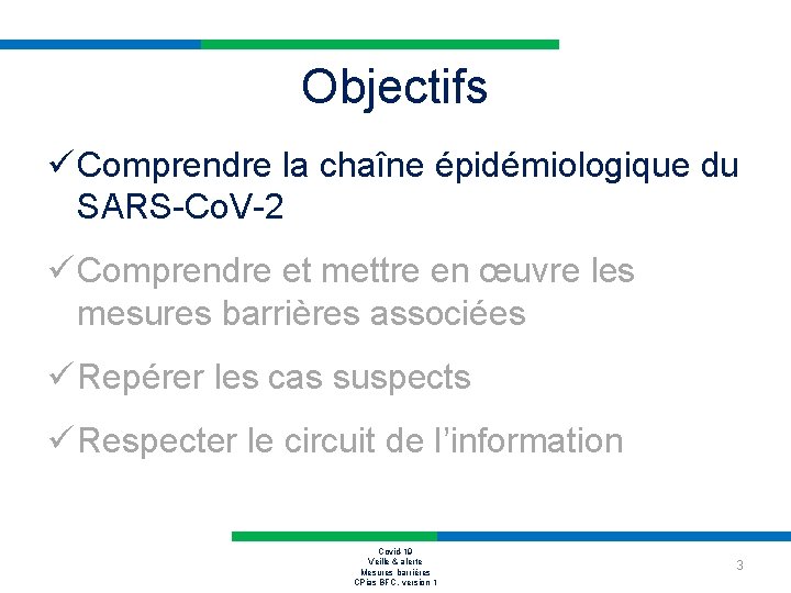 Objectifs ü Comprendre la chaîne épidémiologique du SARS-Co. V-2 ü Comprendre et mettre en