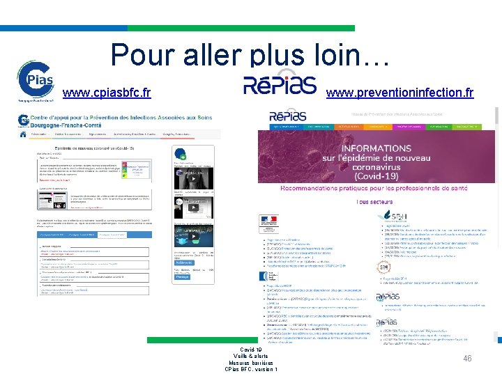 Pour aller plus loin… www. cpiasbfc. fr www. preventioninfection. fr Covid-19 Veille & alerte