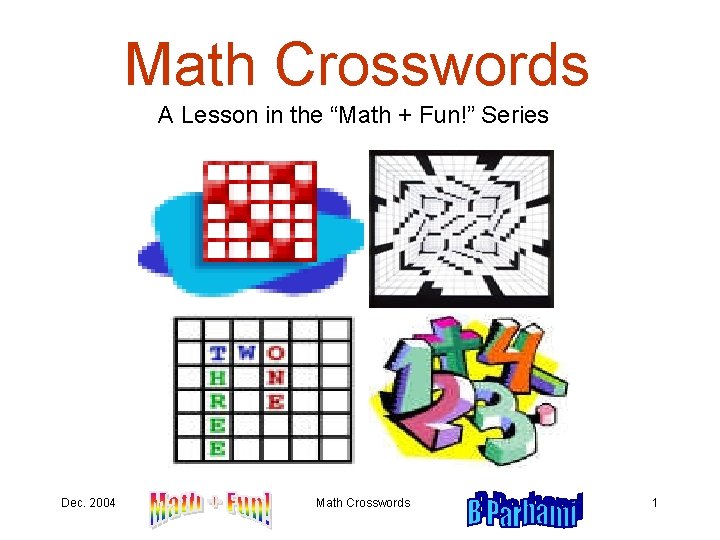 Math Crosswords A Lesson in the “Math + Fun!” Series Dec. 2004 Math Crosswords