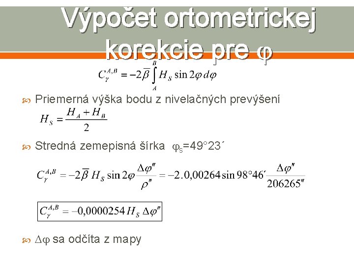 Výpočet ortometrickej korekcie pre Priemerná výška bodu z nivelačných prevýšení Stredná zemepisná šírka s=49°