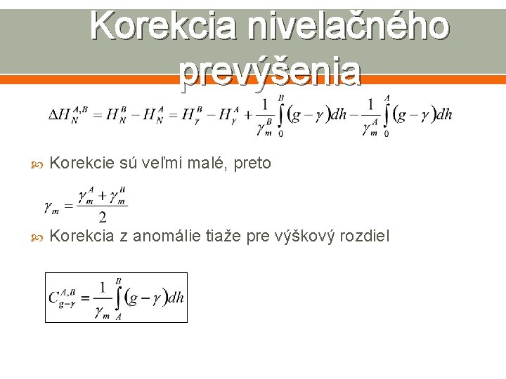 Korekcia nivelačného prevýšenia Korekcie sú veľmi malé, preto Korekcia z anomálie tiaže pre výškový