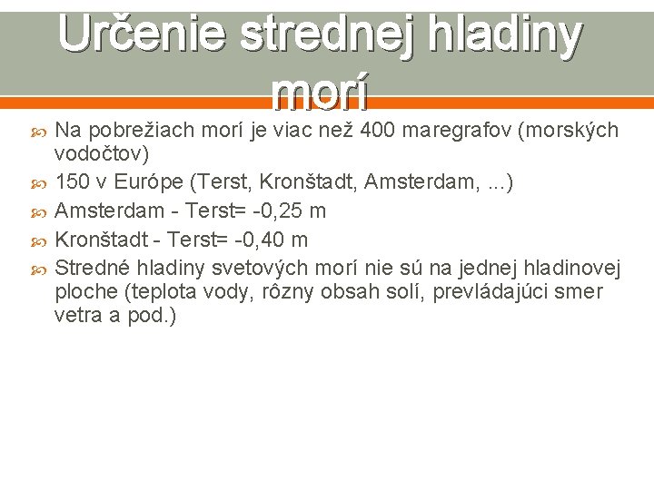 Určenie strednej hladiny morí Na pobrežiach morí je viac než 400 maregrafov (morských vodočtov)