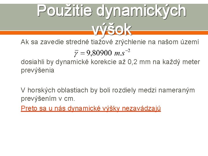 Použitie dynamických výšok Ak sa zavedie stredné tiažové zrýchlenie na našom území dosiahli by