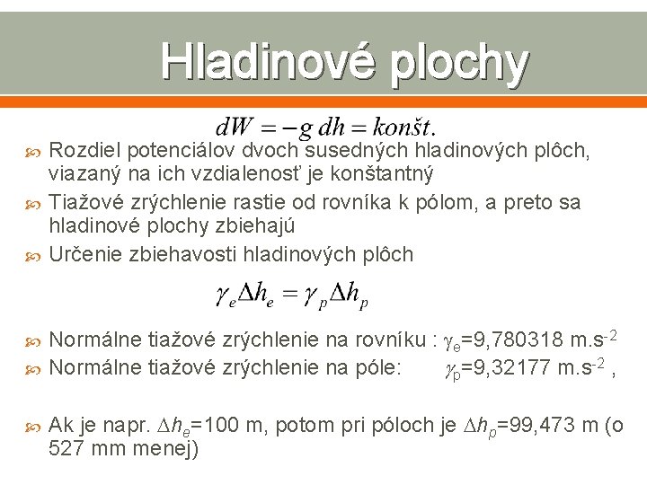 Hladinové plochy Rozdiel potenciálov dvoch susedných hladinových plôch, viazaný na ich vzdialenosť je konštantný