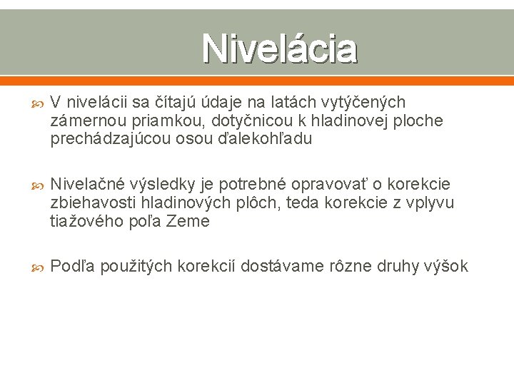 Nivelácia V nivelácii sa čítajú údaje na latách vytýčených zámernou priamkou, dotyčnicou k hladinovej