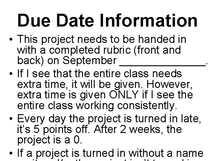 Due Date Information • This project needs to be handed in with a completed