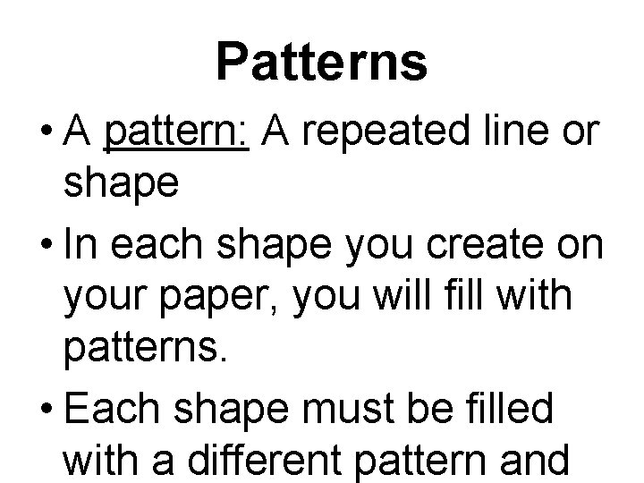 Patterns • A pattern: A repeated line or shape • In each shape you
