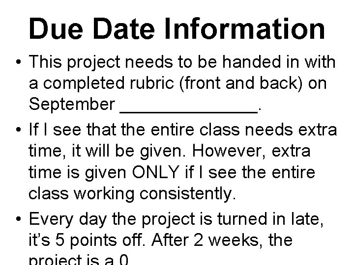 Due Date Information • This project needs to be handed in with a completed