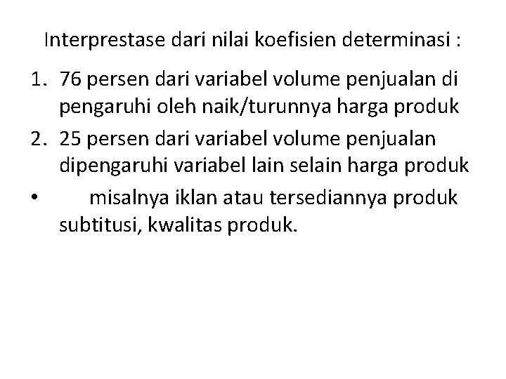 Interprestase dari nilai koefisien determinasi : 1. 76 persen dari variabel volume penjualan di