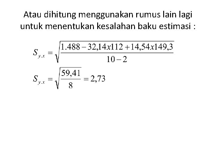 Atau dihitung menggunakan rumus lain lagi untuk menentukan kesalahan baku estimasi : 