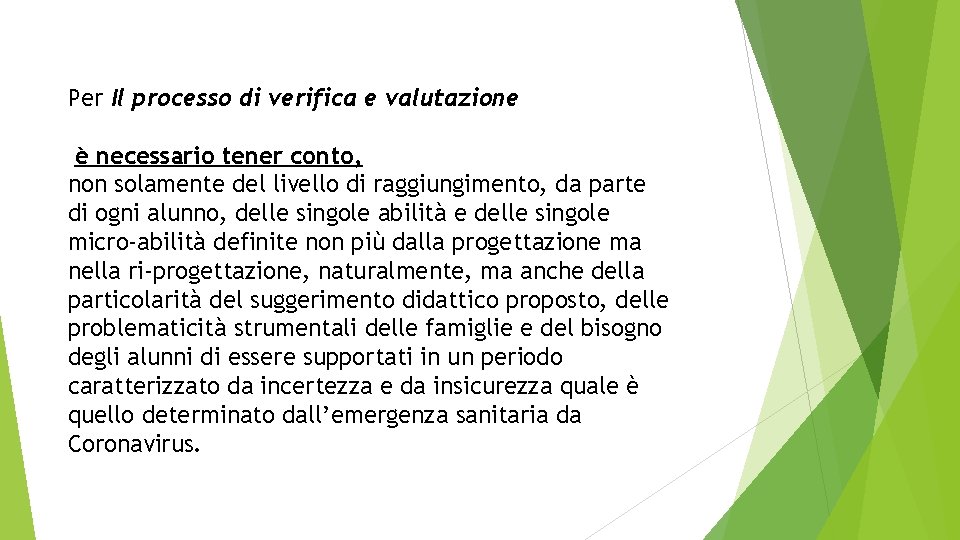 Per Il processo di verifica e valutazione è necessario tener conto, non solamente del