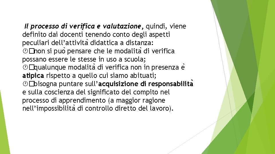 Il processo di verifica e valutazione, quindi, viene definito dai docenti tenendo conto degli