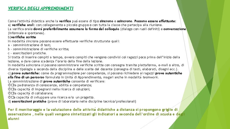 VERIFICA DEGLI APPRENDIMENTI Come l'attivita didattica anche la verifica puo essere di tipo sincrono