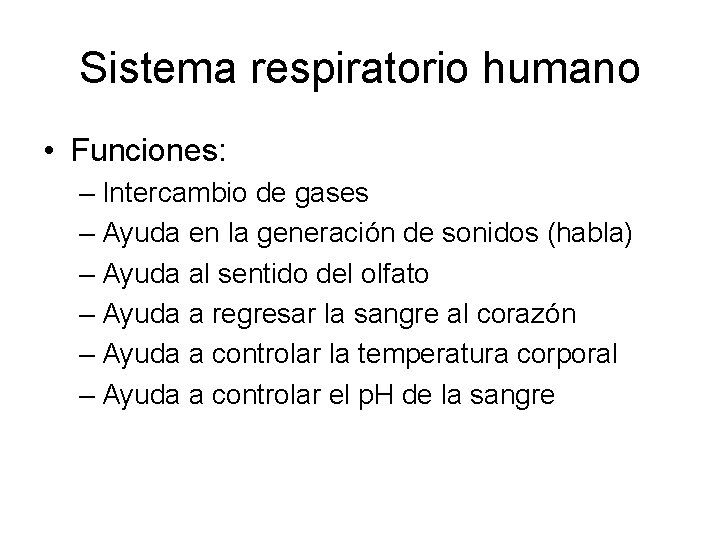 Sistema respiratorio humano • Funciones: – Intercambio de gases – Ayuda en la generación Sistema respiratorio humano • Funciones: – Intercambio de gases – Ayuda en la generación