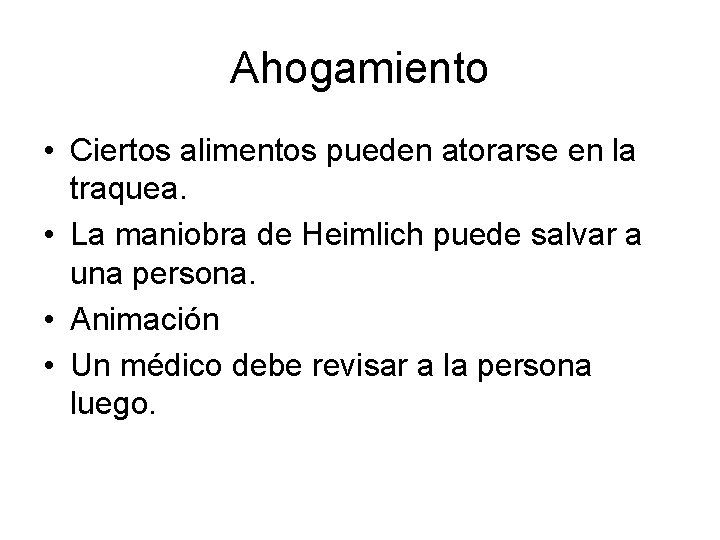 Ahogamiento • Ciertos alimentos pueden atorarse en la traquea. • La maniobra de Heimlich Ahogamiento • Ciertos alimentos pueden atorarse en la traquea. • La maniobra de Heimlich