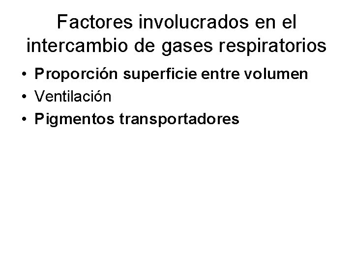 Factores involucrados en el intercambio de gases respiratorios • Proporción superficie entre volumen • Factores involucrados en el intercambio de gases respiratorios • Proporción superficie entre volumen •