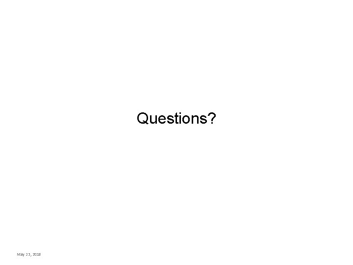 Questions? 5 -15 May 23, 2018 Questions? 5 -15 May 23, 2018