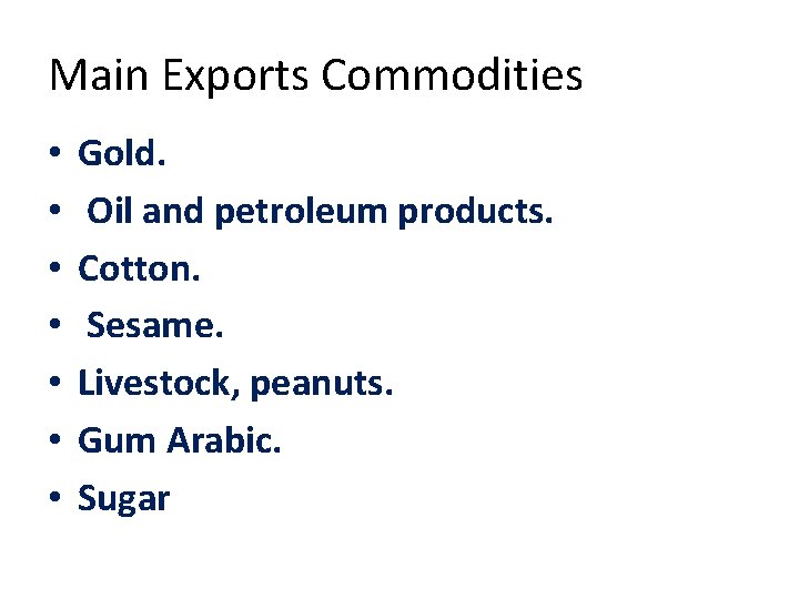 Main Exports Commodities • • Gold. Oil and petroleum products. Cotton. Sesame. Livestock, peanuts.