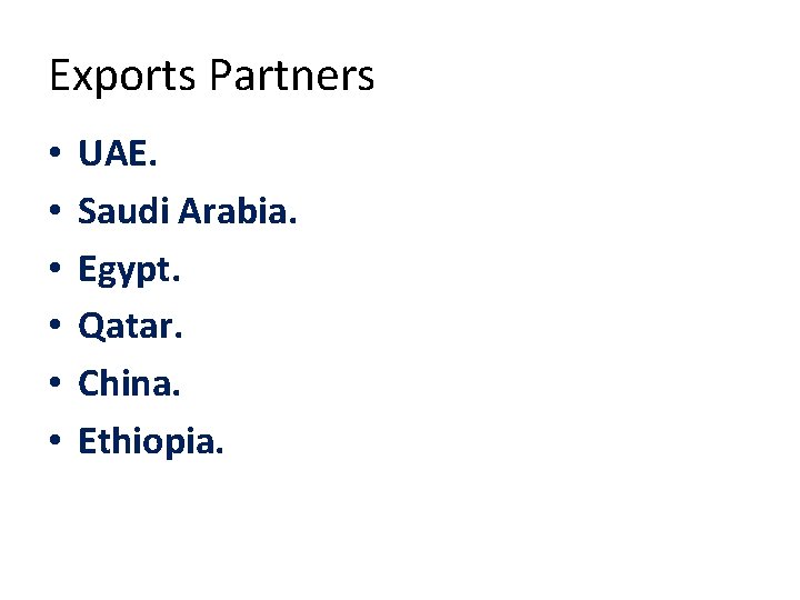 Exports Partners • • • UAE. Saudi Arabia. Egypt. Qatar. China. Ethiopia. 