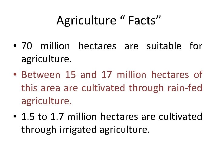 Agriculture “ Facts” • 70 million hectares are suitable for agriculture. • Between 15