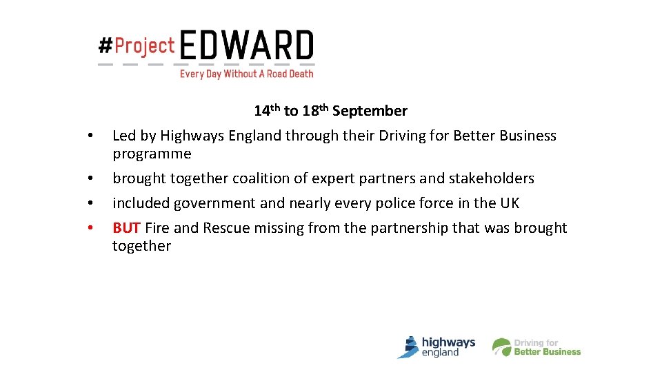  • • 14 th to 18 th September Led by Highways England through