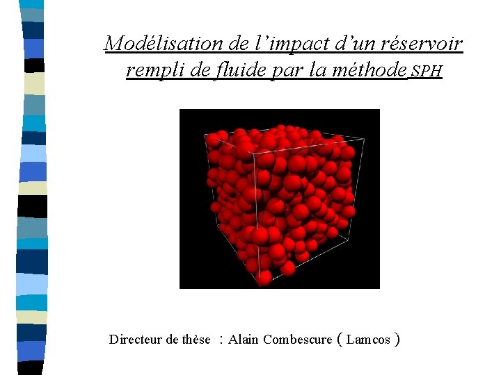 Modélisation de l’impact d’un réservoir rempli de fluide par la méthode SPH Directeur de